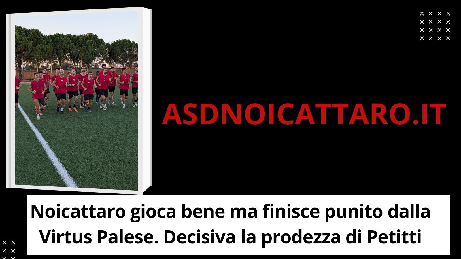 Noicattaro gioca bene ma finisce punito dalla Virtus Palese. Decisiva la prodezza di Petitti