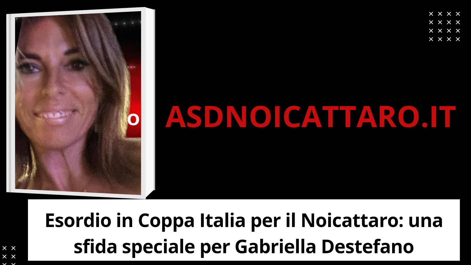 Esordio in Coppa Italia per il Noicattaro: una sfida speciale per Gabriella Destefano