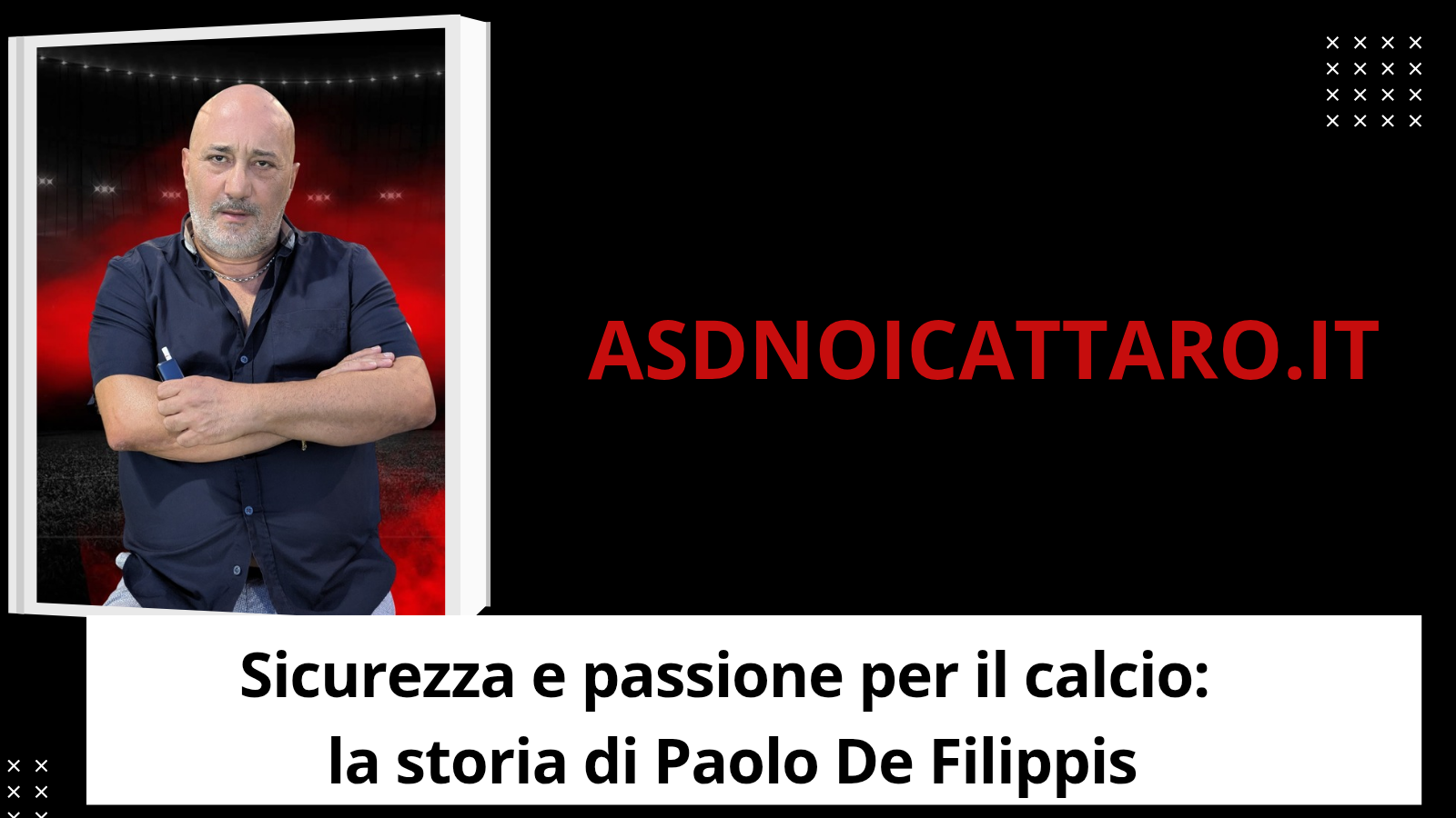 Sicurezza e passione per il calcio: la storia di Paolo De Filippis